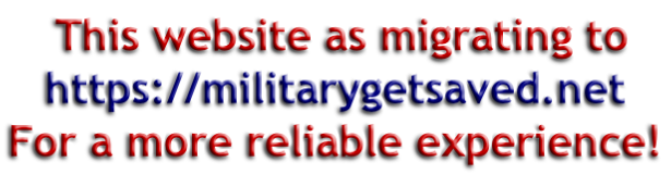 This website as migrating to https://militarygetsaved.net For a more reliable experience!